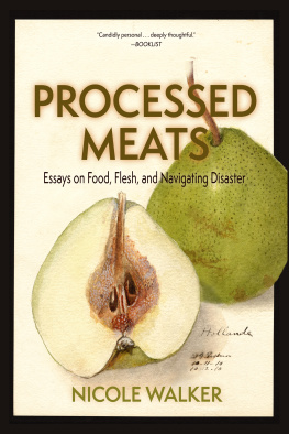 Nicole Walker - Processed Meats: Essays on Food, Flesh, and Navigating Disaster