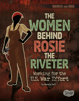 Pamela Dell The Women Behind Rosie the Riveter: Working for the U.S. War Effort