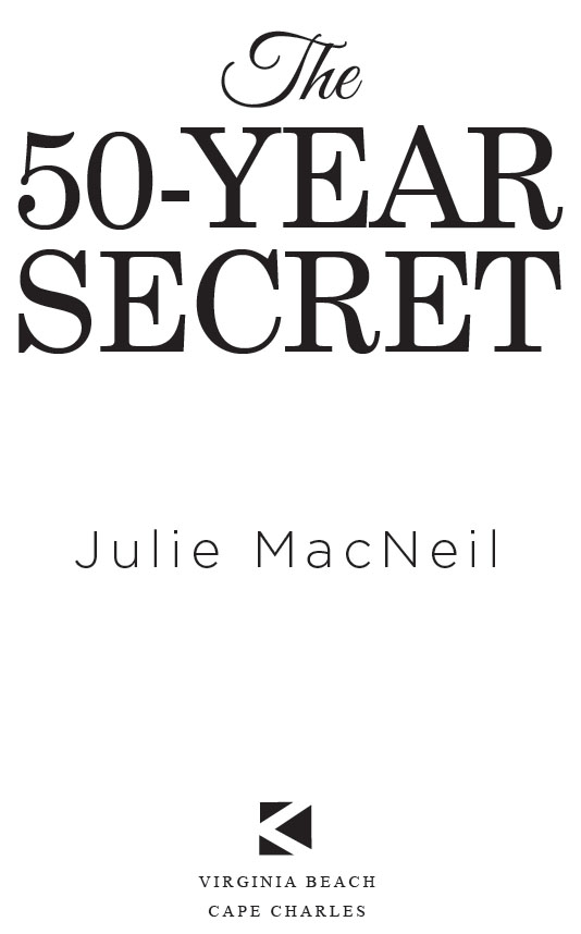 The 50-Year Secret by Julie MacNeil Copyright 2018 Julie MacNeil ISBN - photo 2