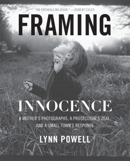 Lynn Powell - Framing Innocence: A Mothers Photographs, a Prosecutors Zeal, and a Small Towns Response