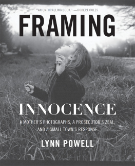 Lynn Powell Framing Innocence: A Mothers Photographs, a Prosecutors Zeal, and a Small Towns Response