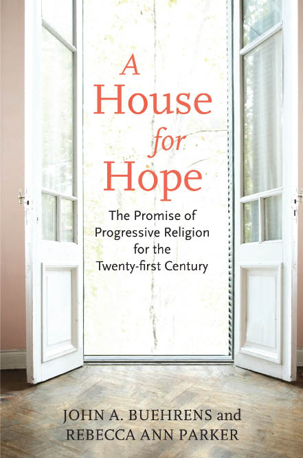 A HOUSE FOR HOPE The Promise of Progressive Religion for the Twenty-first - photo 1