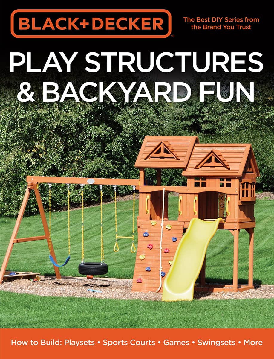 Play Structures Backyard Fun How to Build Playsets Sports Courts Games - photo 1