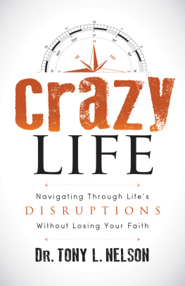 Tony L. Nelson - Crazy Life: Navigating Through Lifes Disruptions Without Losing Your Faith