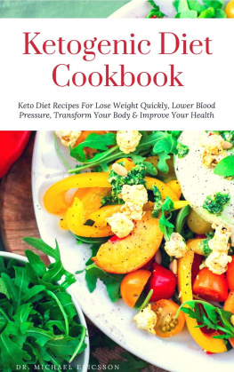 Dr. Michael Ericsson - Ketogenic Diet Cookbook: Keto Diet Recipes For Lose Weight Quickly, Lower Blood Pressure, Transform Your Body & Improve Your Health