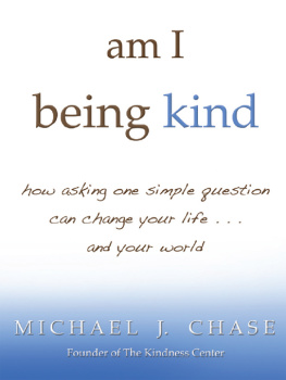 Michael J. Chase Am I Being Kind: How Asking One Simple Question Can Change Your Life...and Your World