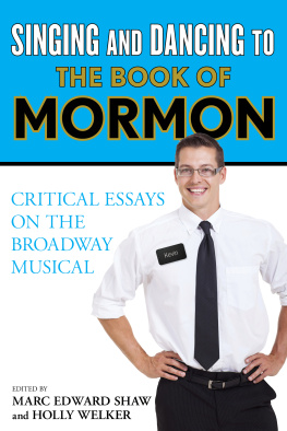 Marc Edward Shaw - Singing and Dancing to The Book of Mormon: Critical Essays on the Broadway Musical