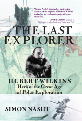 Simon Nasht The Last Explorer: Hubert Wilkins, Hero of the Golden Age of Polar Exploration