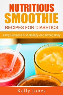 Kelly Jones - Nutritious Smoothie Recipes For Diabetics: Tasty Recipes For A Healthy And Strong Body