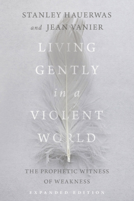 Stanley Hauerwas - Living Gently in a Violent World: The Prophetic Witness of Weakness