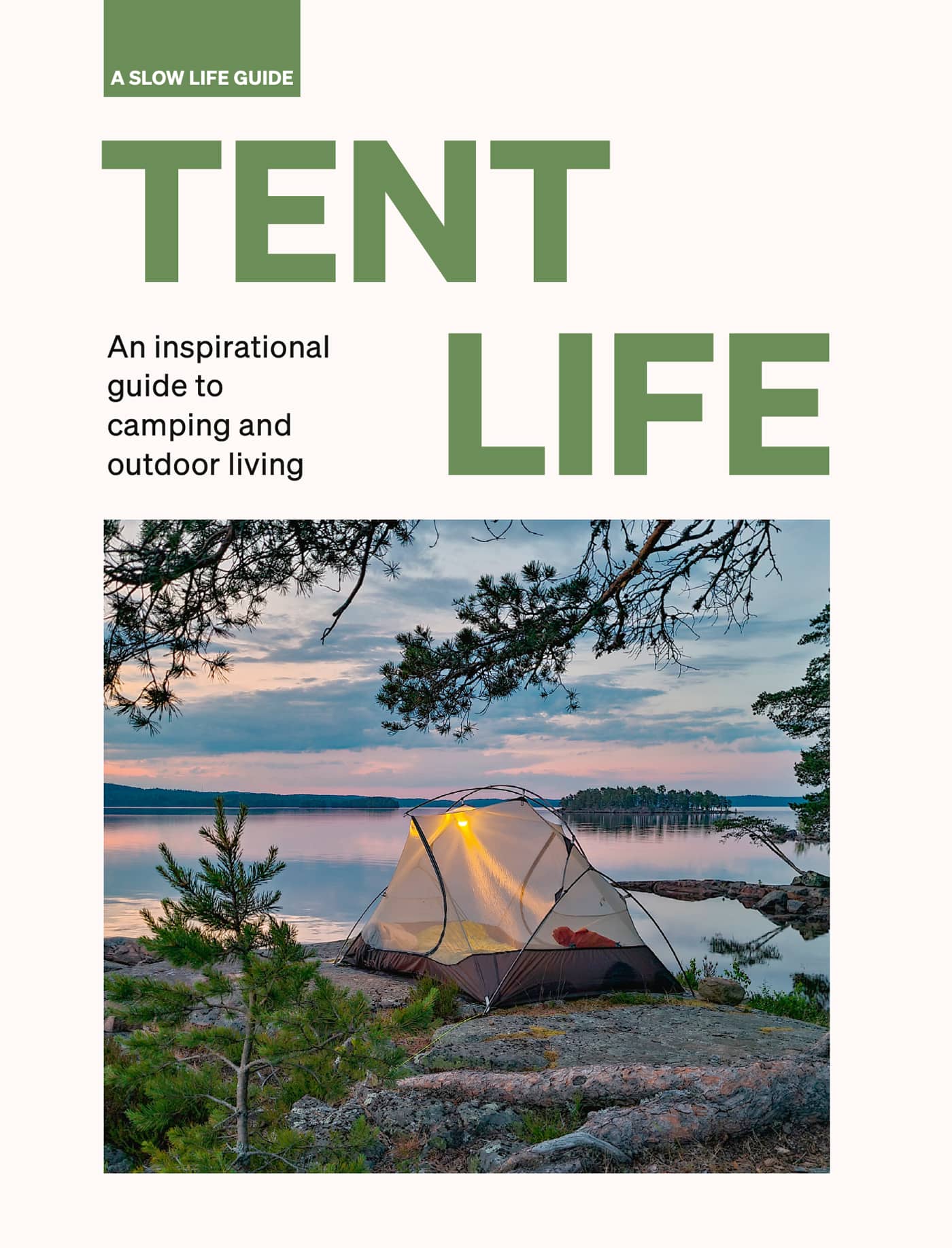 A SLOW LIFE GUIDE TENT LIFE An inspirational guide to camping and outdoor - photo 1