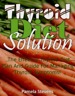 Pamela Stevens - Thyroid Diet Solution: The Effective Thyroid Diet Plan and Guide to Ma Naging Thyroid Symptoms