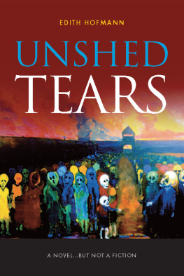 Edith Hofmann - Unshed Tears: A Novel...But Not a Fiction