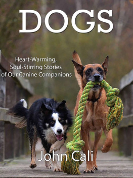 John Cali - Dogs: Heart-Warming, Soul-Stirring Stories of Our Canine Companions