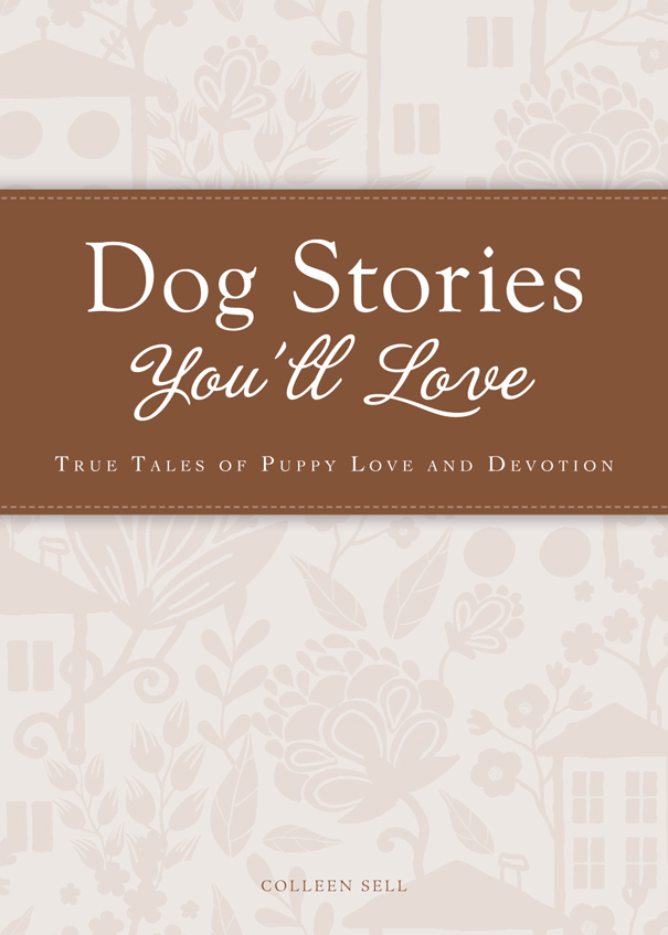 Dog Stories Youll Love True tales of puppy love and devotion - image 1