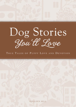 Colleen Sell Dog Stories Youll Love: True tales of puppy love and devotion