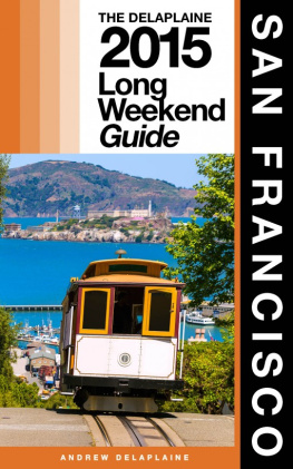 Andrew Delaplaine - San Francisco: The Delaplaine 2015 Long Weekend Guide