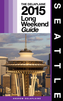 Andrew Delaplaine Seattle: The Delaplaine 2015 Long Weekend Guide