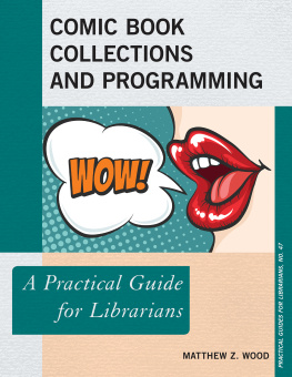 Matthew Z. Wood Comic Book Collections and Programming: A Practical Guide for Librarians