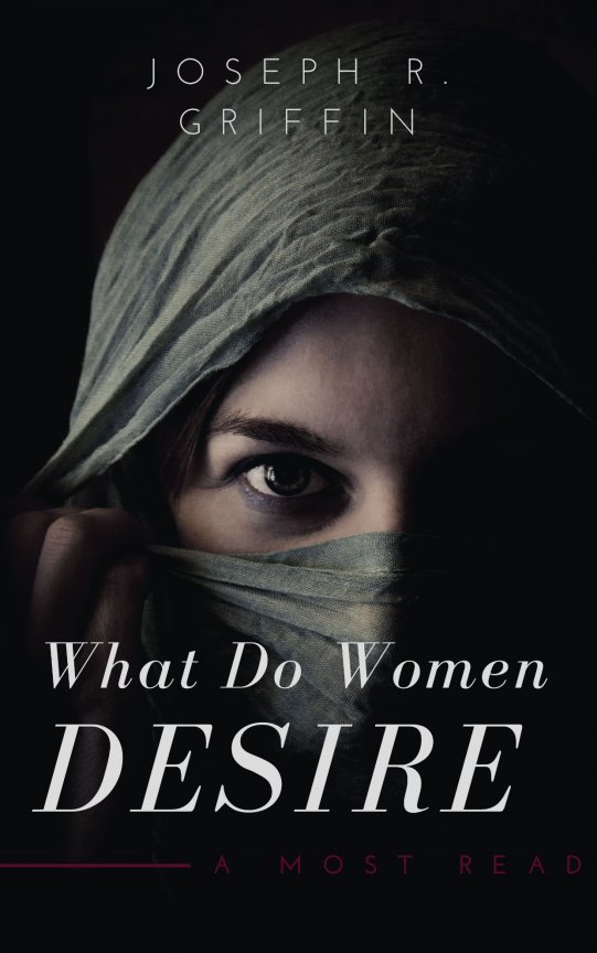 WHAT DO WOMEN DESIRE Joseph R Griffin Copyright 2020 by United State of - photo 1