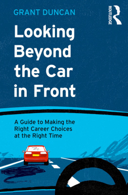 Grant Duncan Looking Beyond the Car in Front: A Guide to Making the Right Career Choices at the Right Time