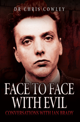 Dr. Chris Cowley Face to Face with Evil: Conversations with Ian Brady