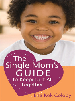 Elsa Kok Colopy - The Single Moms Guide to Keeping It All Together