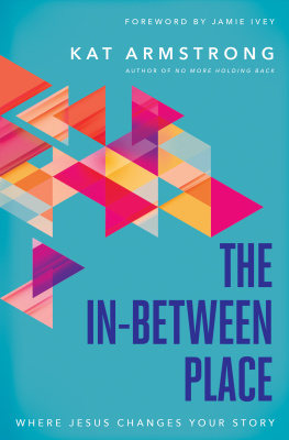 Kat Armstrong The In-Between Place: Where Jesus Changes Your Story