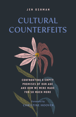 Jen Oshman Cultural Counterfeits: Confronting 5 Empty Promises of Our Age and How We Were Made for So Much More