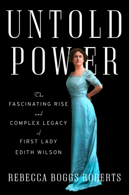 Rebecca Boggs Roberts - Untold Power: The Fascinating Rise and Complex Legacy of First Lady Edith Wilson