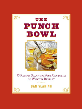 Dan Searing - The Punch Bowl: 75 Recipes Spanning Four Centuries of Wanton Revelry