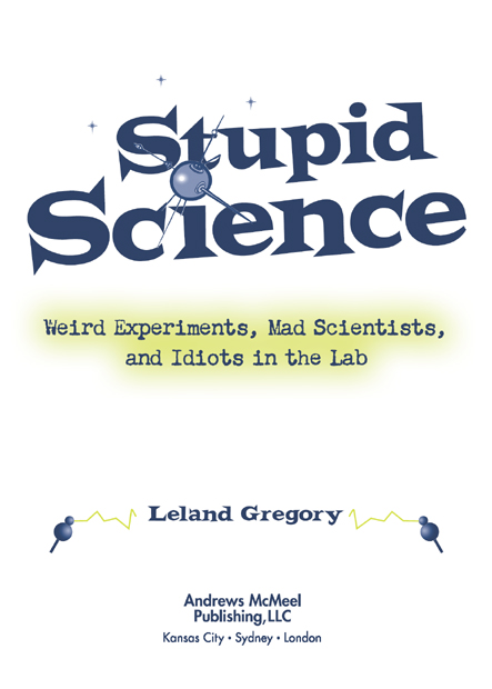 Stupid Science copyright 2009 by Leland Gregory All rights reserved Printed - photo 3