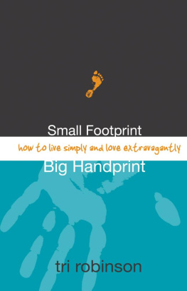 Tri Robinson - Small Footprint, Big Handprint: How to Live Simply and Love Extravagantly