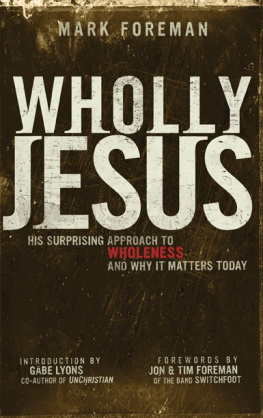 Mark Foreman - Wholly Jesus: His Surprising Approach to Wholenessand Why It Matters Today