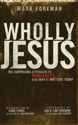 Mark Foreman Wholly Jesus: His Surprising Approach to Wholenessand Why It Matters Today