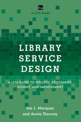 Joe J. Marquez - Library Service Design: A LITA Guide to Holistic Assessment, Insight, and Improvement