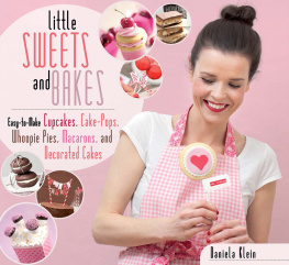 Daniela Klein - Little Sweets and Bakes: Easy-to-Make Cupcakes, Cake Pops, Whoopie Pies, Macarons, and Decorated Cookies