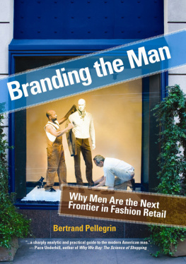 Bertrand Pellegrin Branding the Man: Why Men Are the Next Frontier in Fashion Retail