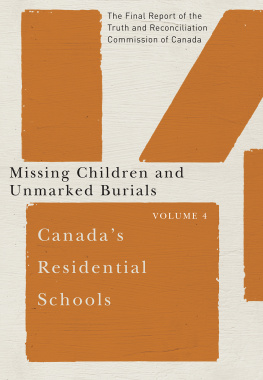 Commission de vérité et réconciliation du Canada Canadas Residential Schools: Missing Children and Unmarked Burials: The Final Report of the Truth and Reconciliation Commission of Canada, Volume 4