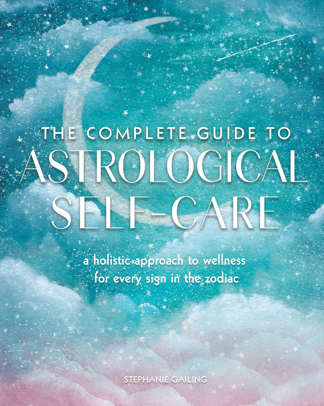 THE COMPLETE GUIDE TO ASTROLOGICAL SELF-CARE a holistic approach to wellness - photo 1