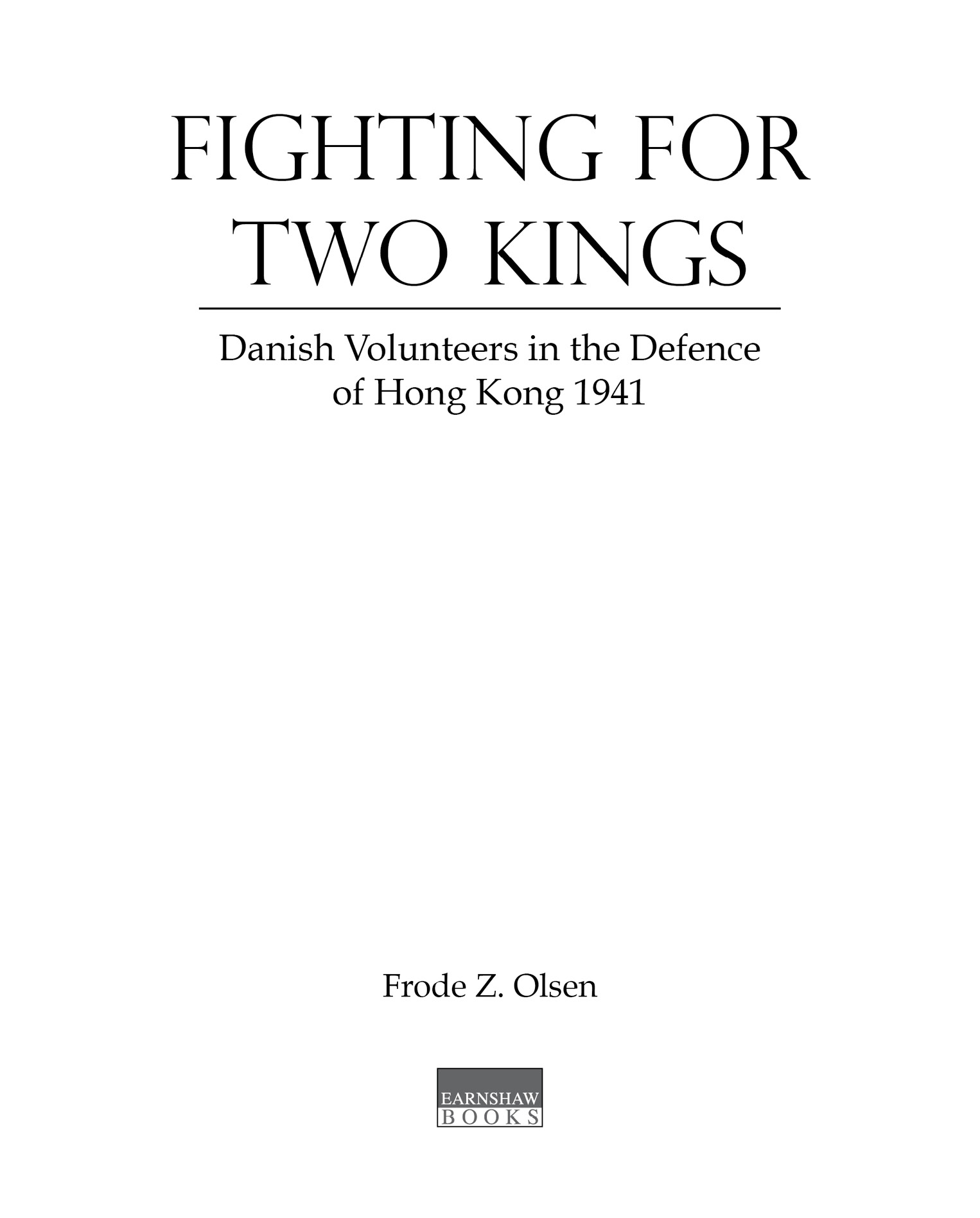 Fighting for Two Kings by Frode Z Olsen First published 2010 in Danish as Ikke - photo 3