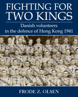 Frode Olsen Fighting for Two Kings: Danish Volunteers in the Defence of Hong Kong 1941
