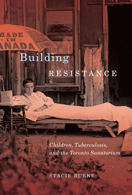 Stacie Burke - Building Resistance: Children, Tuberculosis, and the Toronto Sanatorium