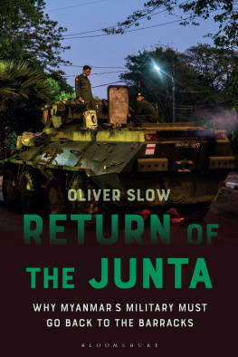 Oliver Slow - Return of the Junta: Why Myanmars Military Must Go Back to the Barracks