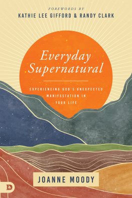 Joanne Moody - Everyday Supernatural: Experiencing Gods Unexpected Manifestation in Your Life