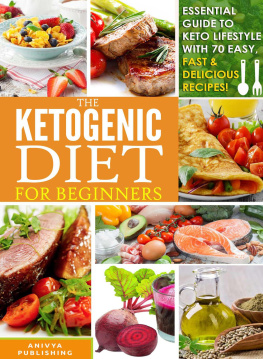 Anivya Publishing - Ketogenic Diet For Beginners--Essential Guide to Keto Lifestyle with 70 Easy, Fast & Delicious Recipes