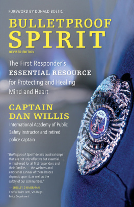 Dan Willis - Bulletproof Spirit: The First Responders Essential Resource for Protecting and Healing Mind and Heart