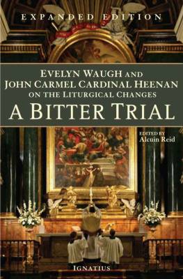 Dom Alcuin Reid - A Bitter Trial: Evelyn Waugh and John Carmel Cardinal Heenan on the Liturgical Changes