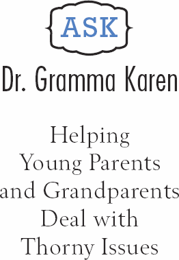 Ask Dr Gramma Karen Helping Young Parents and Grandparents Deal with Thorny I - photo 1