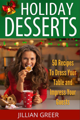 Jillian Greer - Elegant Holiday Desserts: 50 Recipes to Dress Your Table and Impress Your Guests